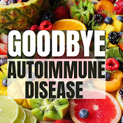 Goodbye Autoimmune Disease