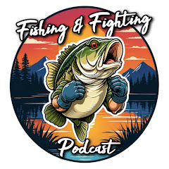 Fishing & Fighting Podcast