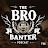 The Bro Banter Podcast