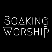 Soaking Worship Music & Prayer Music
