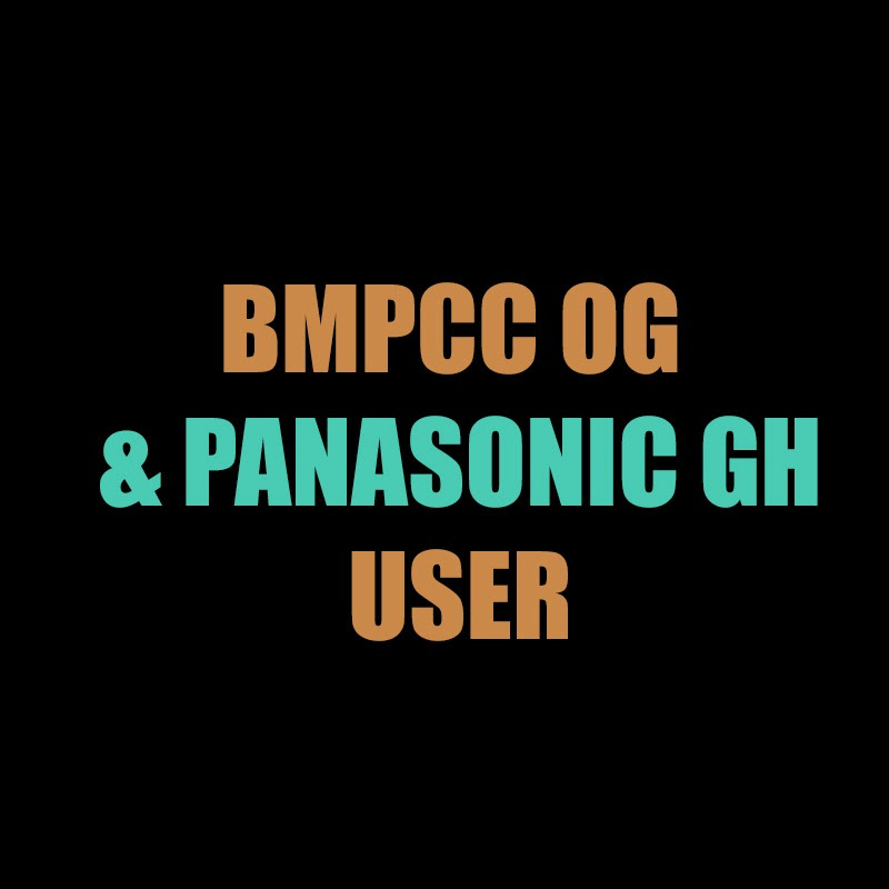 BMPCC OG & Panasonic GH USER