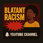 BLATANT RACISM! logo