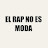 EL RAP NO ES MODA