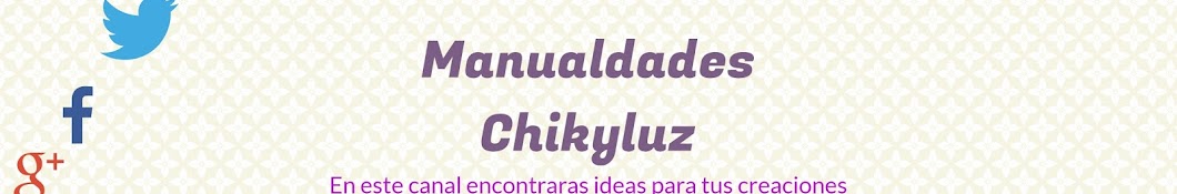 Manualidades Chikyluz Lucero Cervantes رمز قناة اليوتيوب