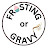 frosting or gravy
