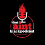 That Aint Black Podcast logo