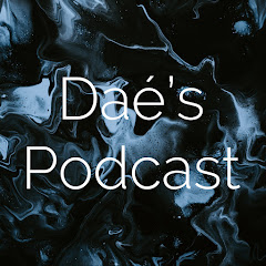 Daé’s Podcast