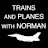 Trains and Planes With Norman