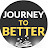 JOURNEY TO BETTER