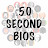 50 Second Bios