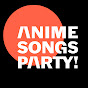 ANIME SONGS PARTY!