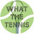 WHAT THE TENNIS