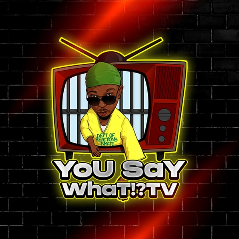 YoU SaY WhaT TV 