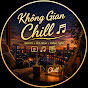 fiyAB0EMzpk-channel-avatar-KhongGian Chill