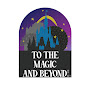 To The Magic And Beyond logo