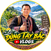 DŨNG TÂY BẮC Vlogs