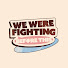 0sXCi6oSYp8-channel-avatar-We Were Fighting Before This