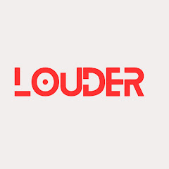 LOUDER 