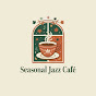 Seasonal Jazz Cafe