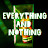 Everything and Nothing