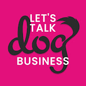 Let's Talk Dog Business