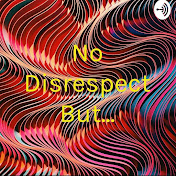 No Disrespect But Podcast