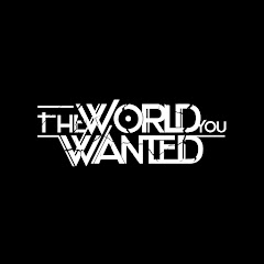 The World You Wanted