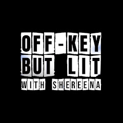 Off-Key But Lit with Shereena