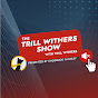 The Trill Withers Show