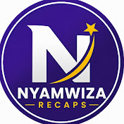 NYAMWIZA RECAPS