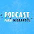 A_k4zR6pLw0-channel-avatar-Podcast para Migrantes