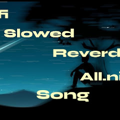 lo-fi slowed reverd all ni song 
