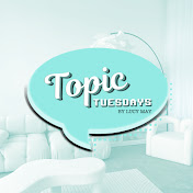 Topic Tuesdays By Lucy May