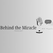 Behind the Miracle Podcast