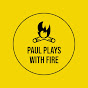 Paul Plays With Fire - @paulplayswithfire YouTube Profile Photo