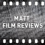 Matt Film Reviews 