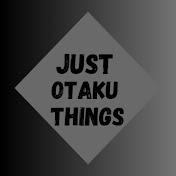 JUST OTAKU THINGS