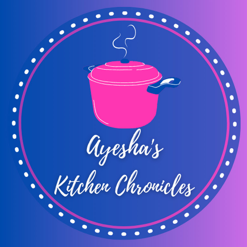 Ayesha’s Kitchen Chronicles