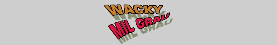 Wacky MIL GRAU Avatar de canal de YouTube