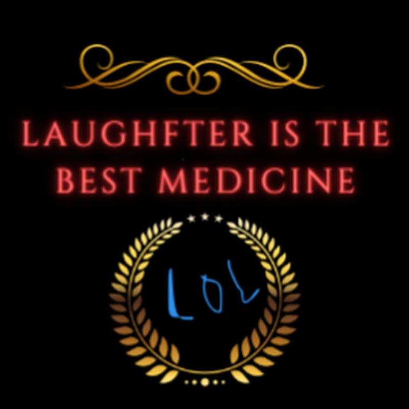 LAUGHTER IS THE BEST MEDICINE 