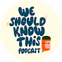 We Should Know This... Podcast logo