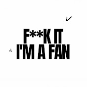 F**k It I'm A Fan