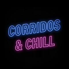 Corridos & Chill