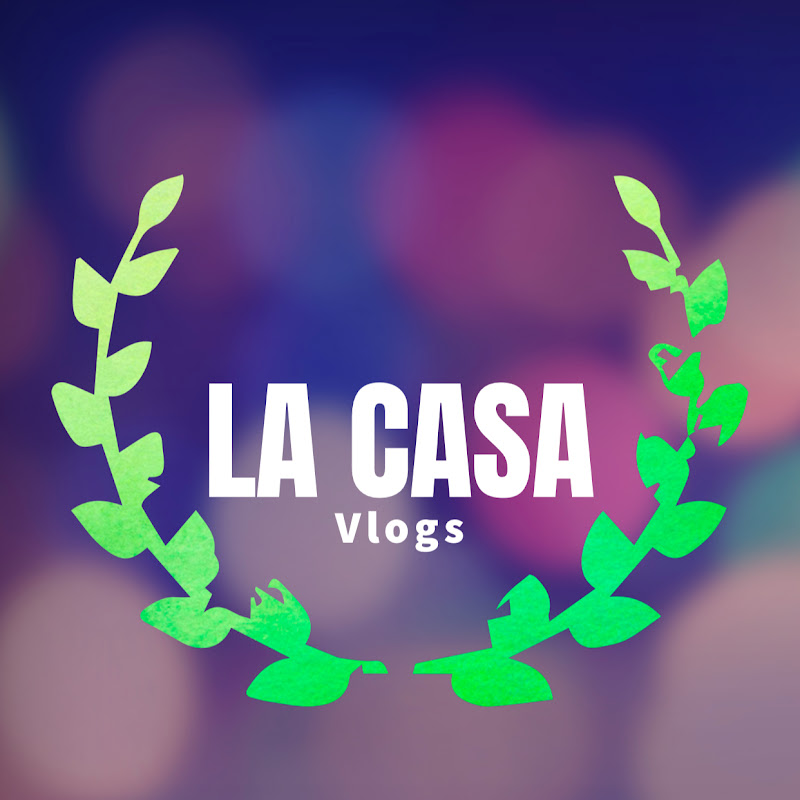 LA CASA Vlogs 