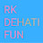 RK DEHATI FUN