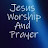 Jesus Worship and Prayer
