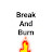 Break and Burn