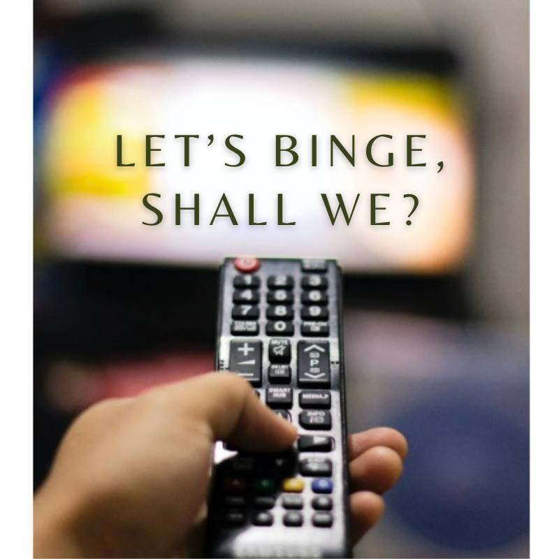 Let's Binge, Shall we?
