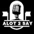 zPCKVP5PUVk-channel-avatar-Alot 2 Say