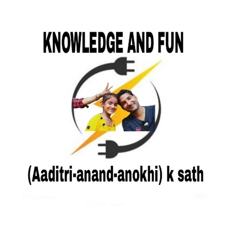 Knowledge and Fun (Aaditri -Anand -Anokhi) k sath